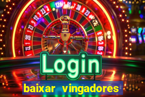 baixar vingadores guerra infinita google drive